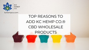 Top Reasons to Add KC Hemp Co.® CBD Wholesale Products